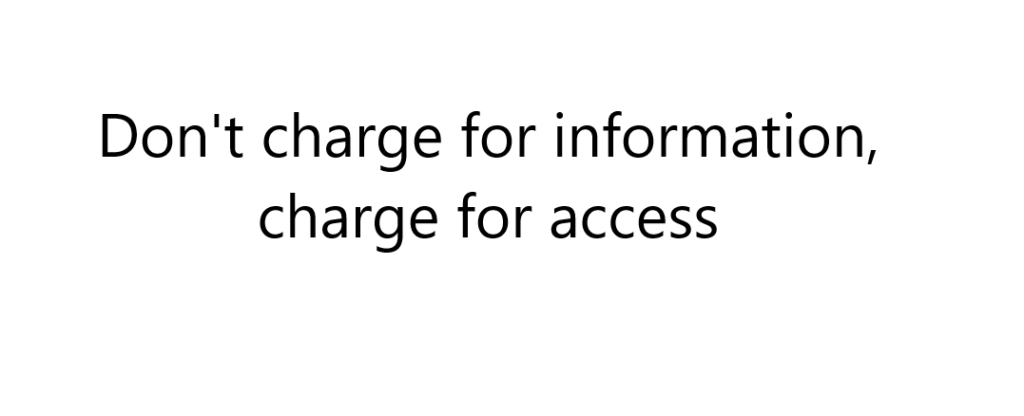 Dont charge for information charge for access