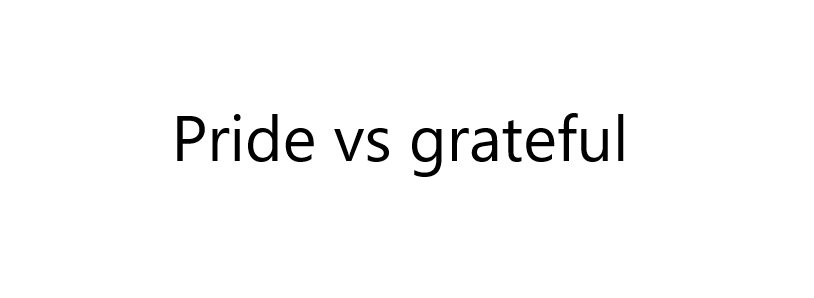 Pride vs grateful