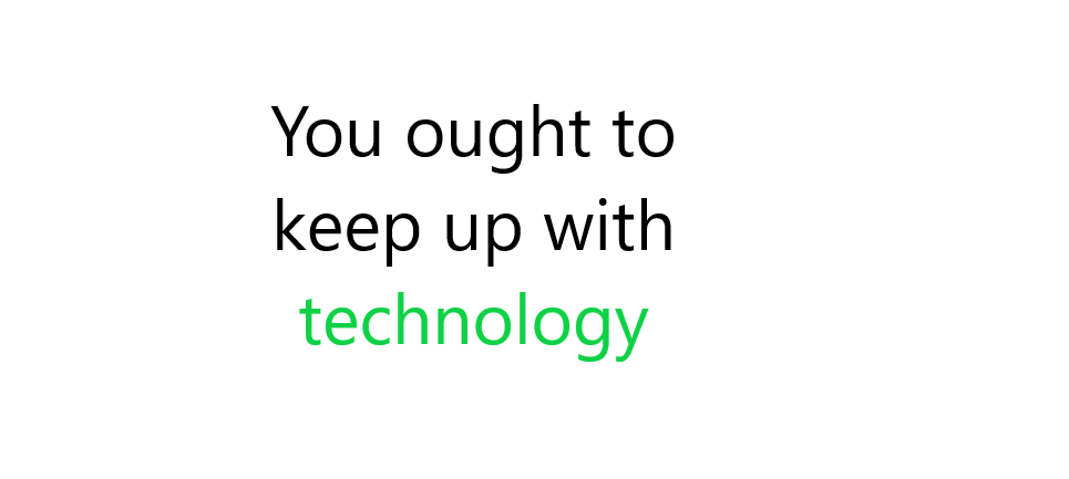 You ought to keep up with technology