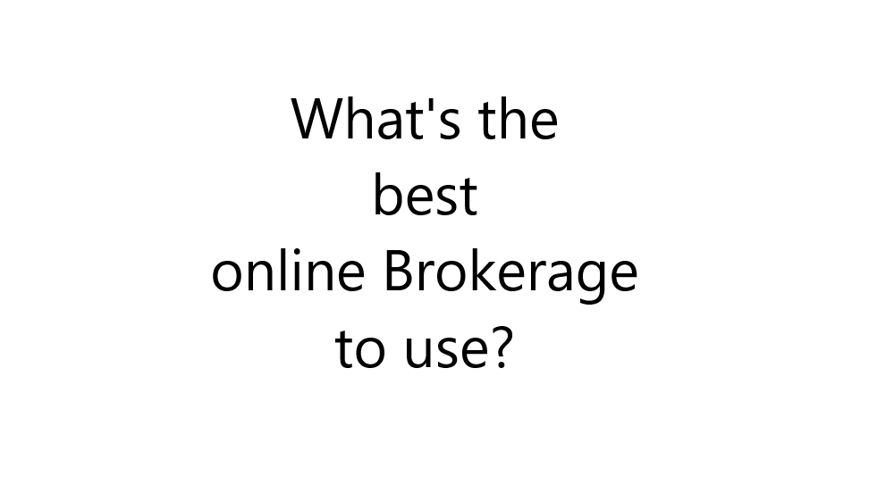 Whats the best online Brokerage to use
